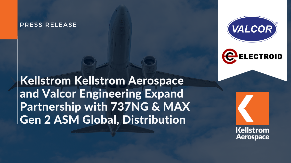 Kellstrom Aerospace and Valcor Engineering Expand Partnership With 737NG & MAX Gen 2 ASM Global, Distribution