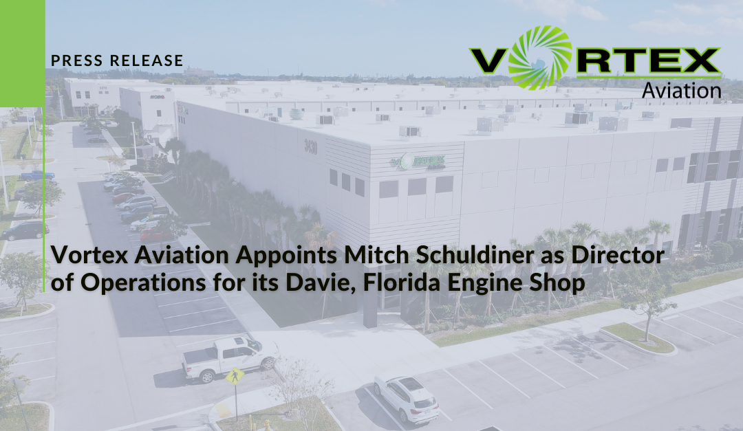 Vortex Aviation Appoints Mitch Schuldiner as Director of Operations for its Davie, Florida Engine Shop