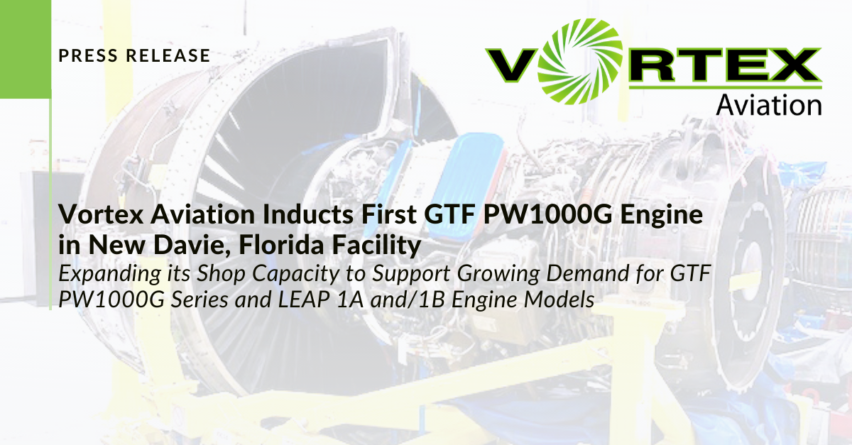 Vortex Aviation Inducts First GTF PW1000G Engine in New Davie, FL Facility